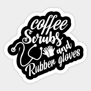 Coffee Scrubs and Rubber Gloves Funny Cute Nursing Gift - Graphic Nurse Sticker